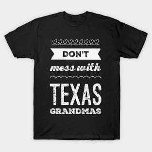 Don't mess with Texas Grandmas Best grandma ever Funny grandmas Grandmother T-Shirt